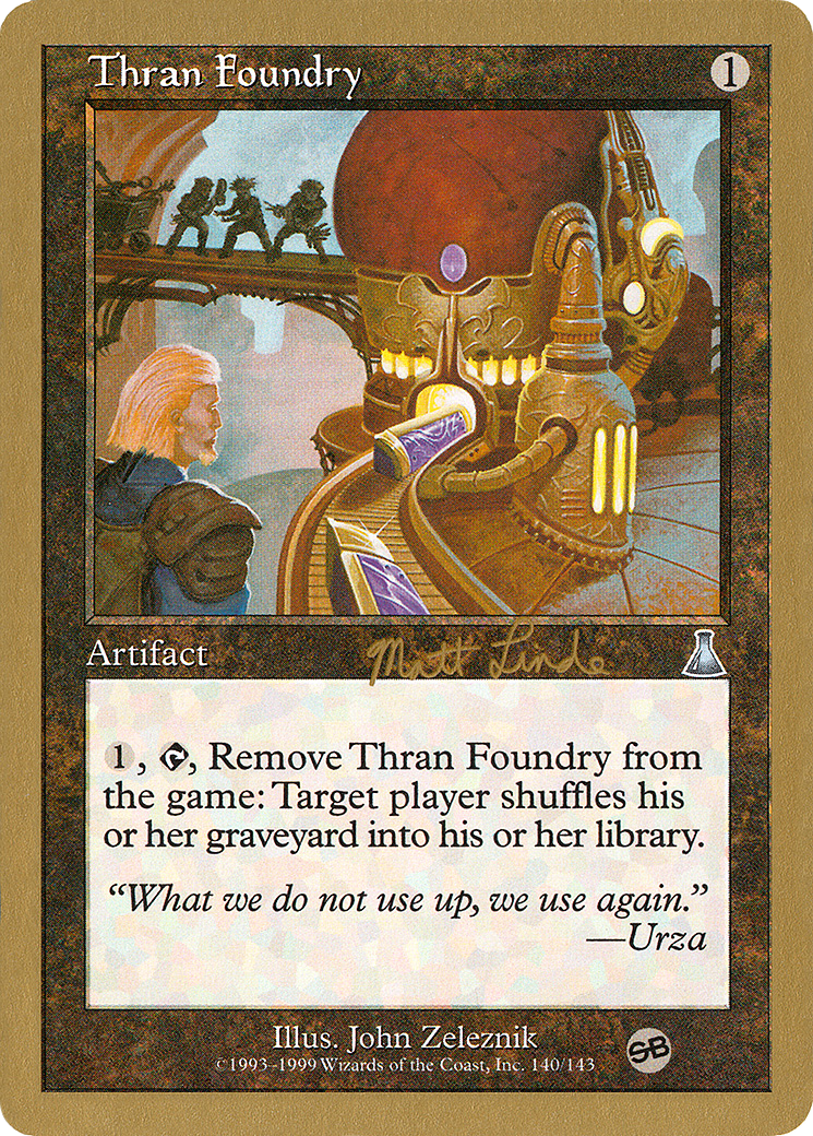 Thran Foundry - 1999 Matt Linde (UDS) (SB) (Retro) - World Championship Decks 1999